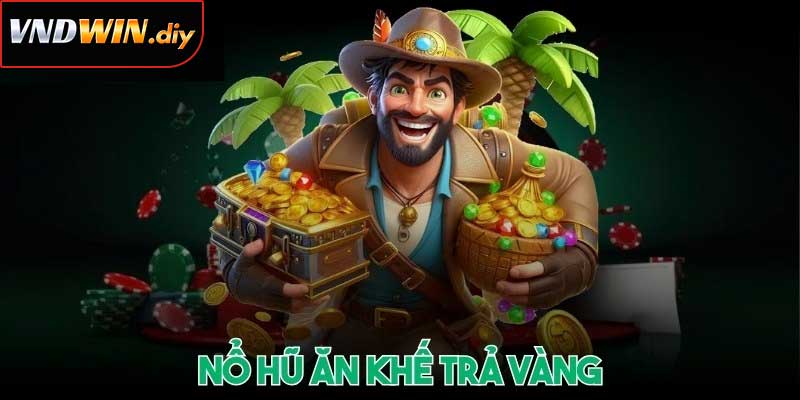 Nổ Hũ Ăn Khế Trả Vàng