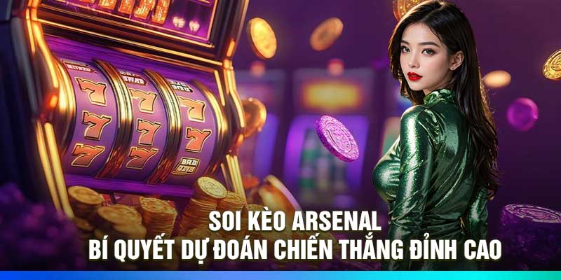 Soi Kèo Arsenal: Bí Quyết Dự Đoán Chiến Thắng Đỉnh Cao