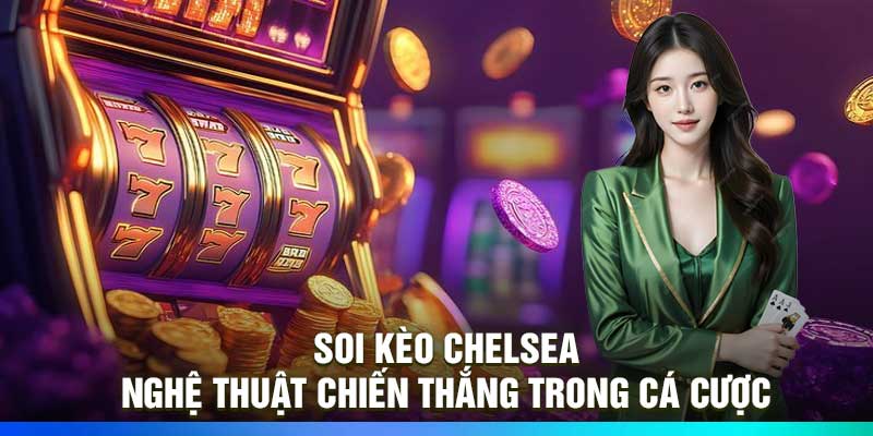 Soi Kèo Chelsea: Nghệ Thuật Chiến Thắng Trong Cá Cược